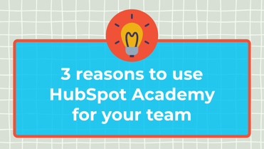 3 Reasons to Use HubSpot Academy for your Team