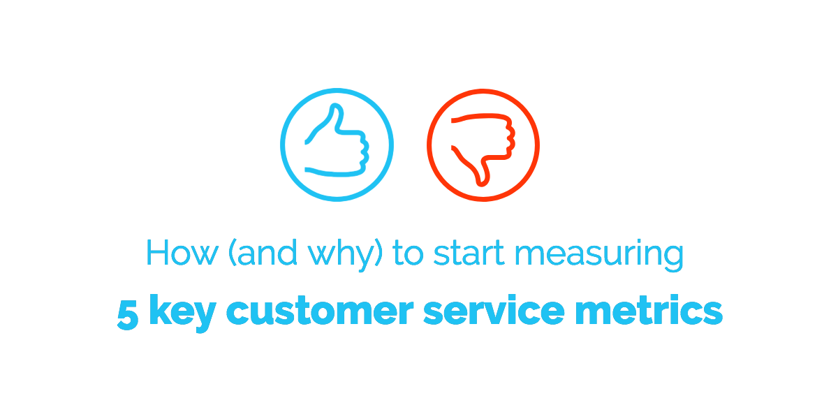 How (and Why) To Start Measuring 5 Key Customer Service Metrics