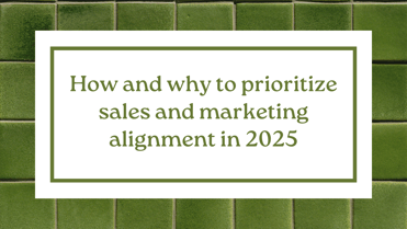 How and why to prioritize sales and marketing alignment in 2025