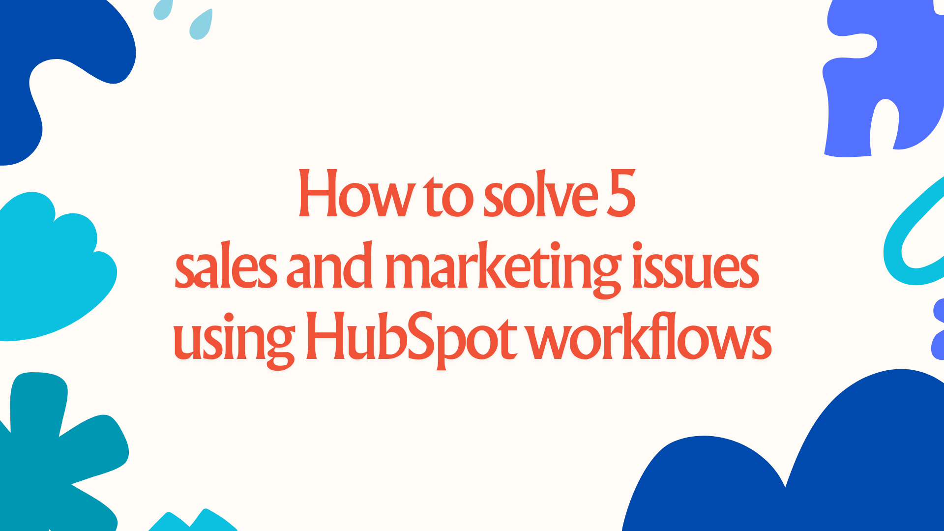 How to solve 5 Sales and Marketing Issues with HubSpot Workflows